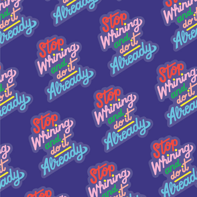 Stop Whining Vinyl Sticker