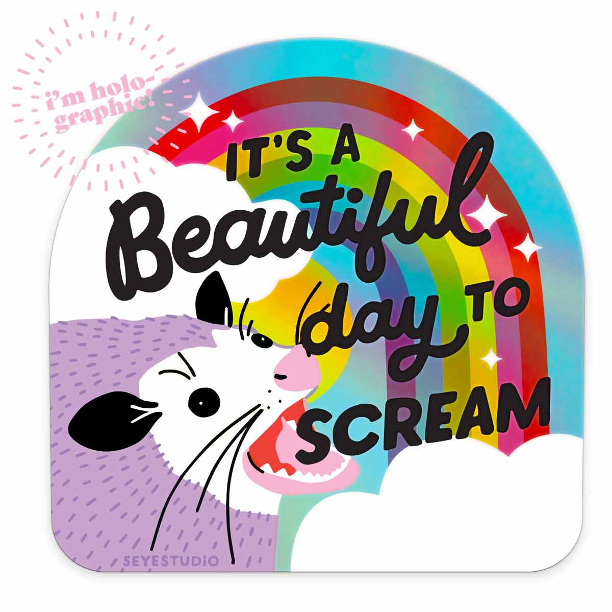 It's A Beautiful Day to Scream Opossum Holographic Vinyl Sticker