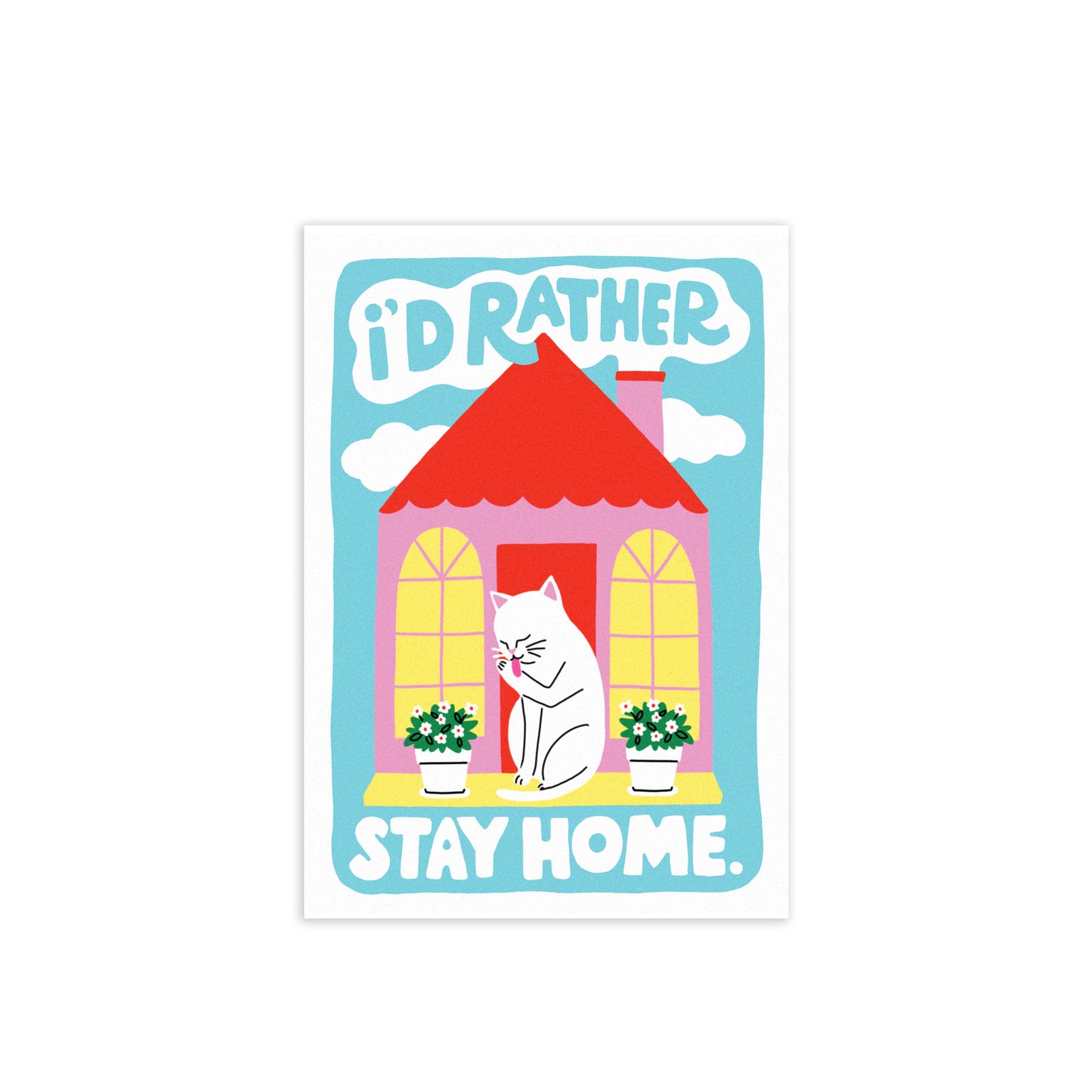 I'd Rather Stay Home Cat 5 x 7 Art Print