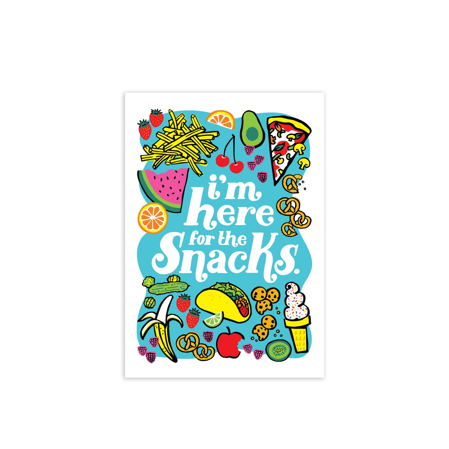 I'm Here for the Snacks 5 x 7 Art Print