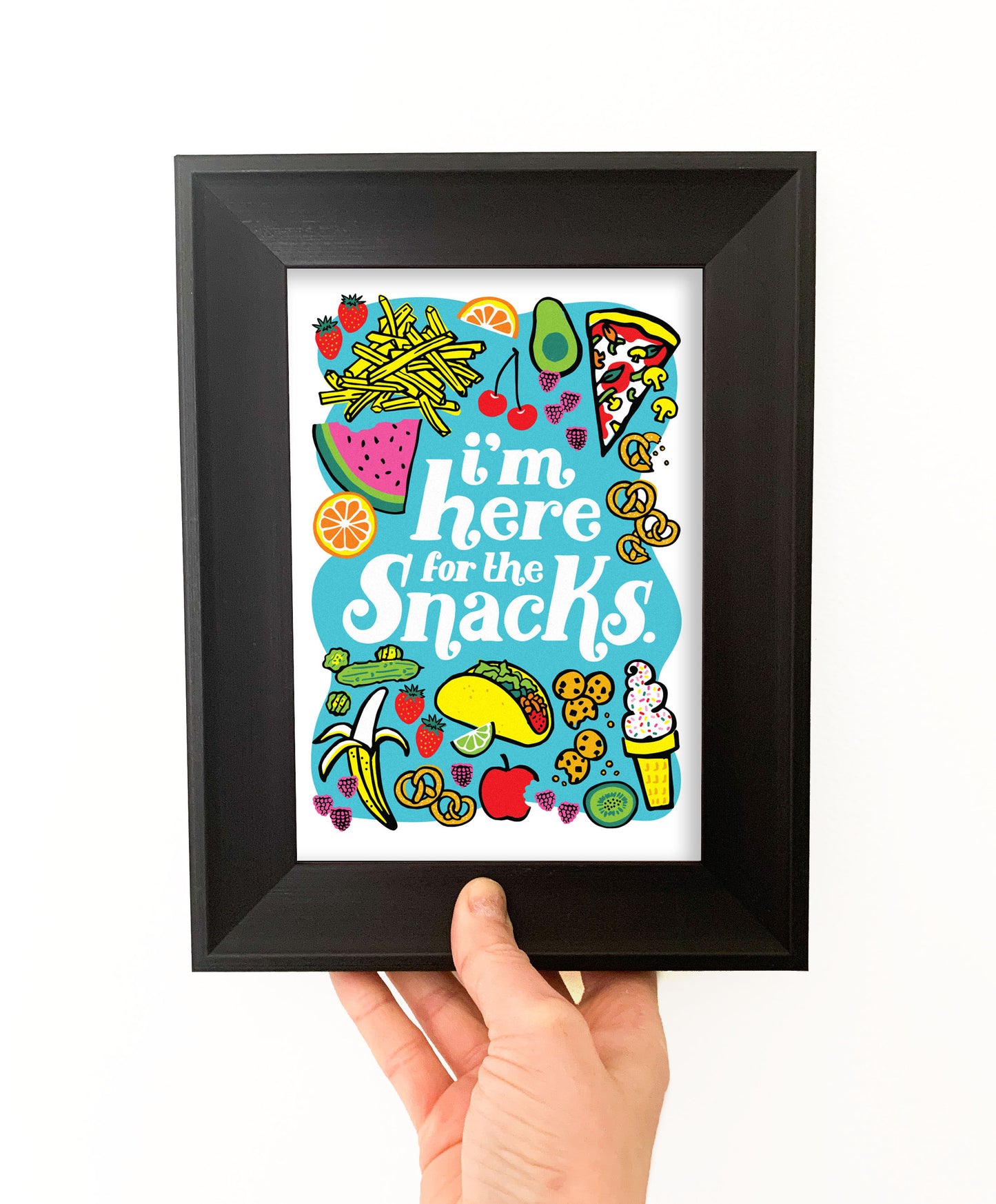 I'm Here for the Snacks 5 x 7 Art Print